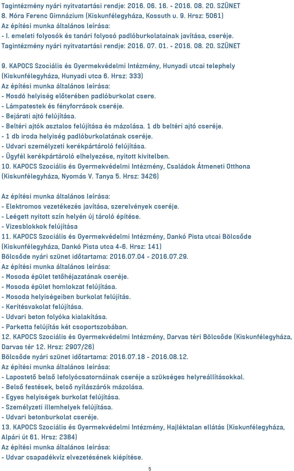 KAPOCS Szociális és Gyermekvédelmi Intézmény, Hunyadi utcai telephely (Kiskunfélegyháza, Hunyadi utca 6. Hrsz: 333) - Mosdó helyiség előterében padlóburkolat csere.