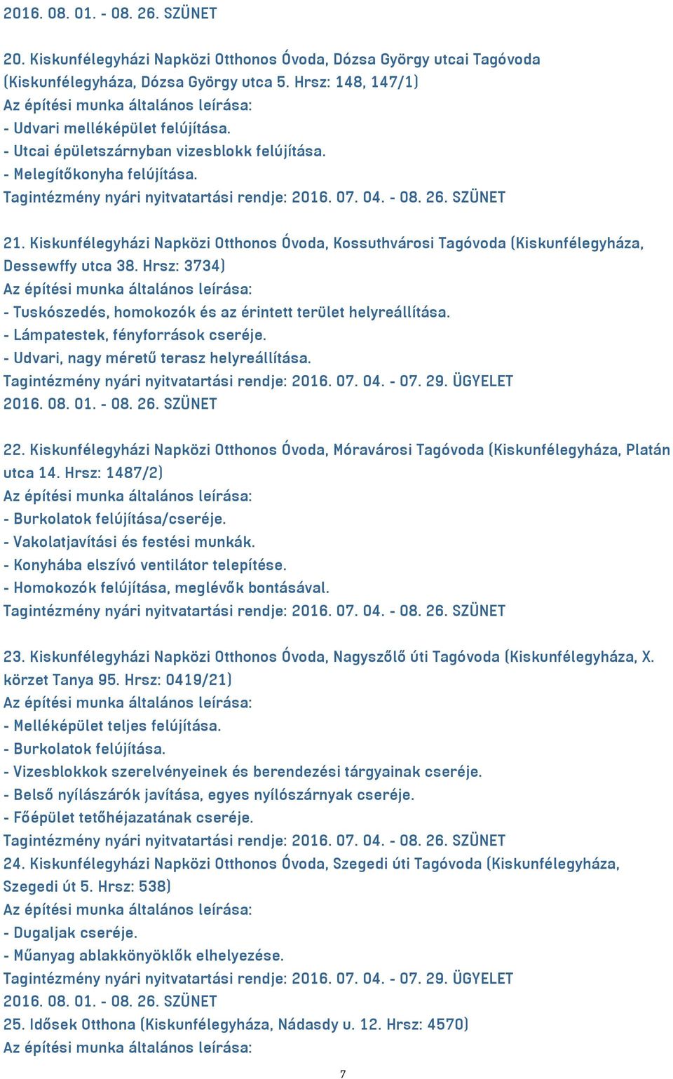 Kiskunfélegyházi Napközi Otthonos Óvoda, Kossuthvárosi Tagóvoda (Kiskunfélegyháza, Dessewffy utca 38. Hrsz: 3734) - Tuskószedés, homokozók és az érintett terület helyreállítása.