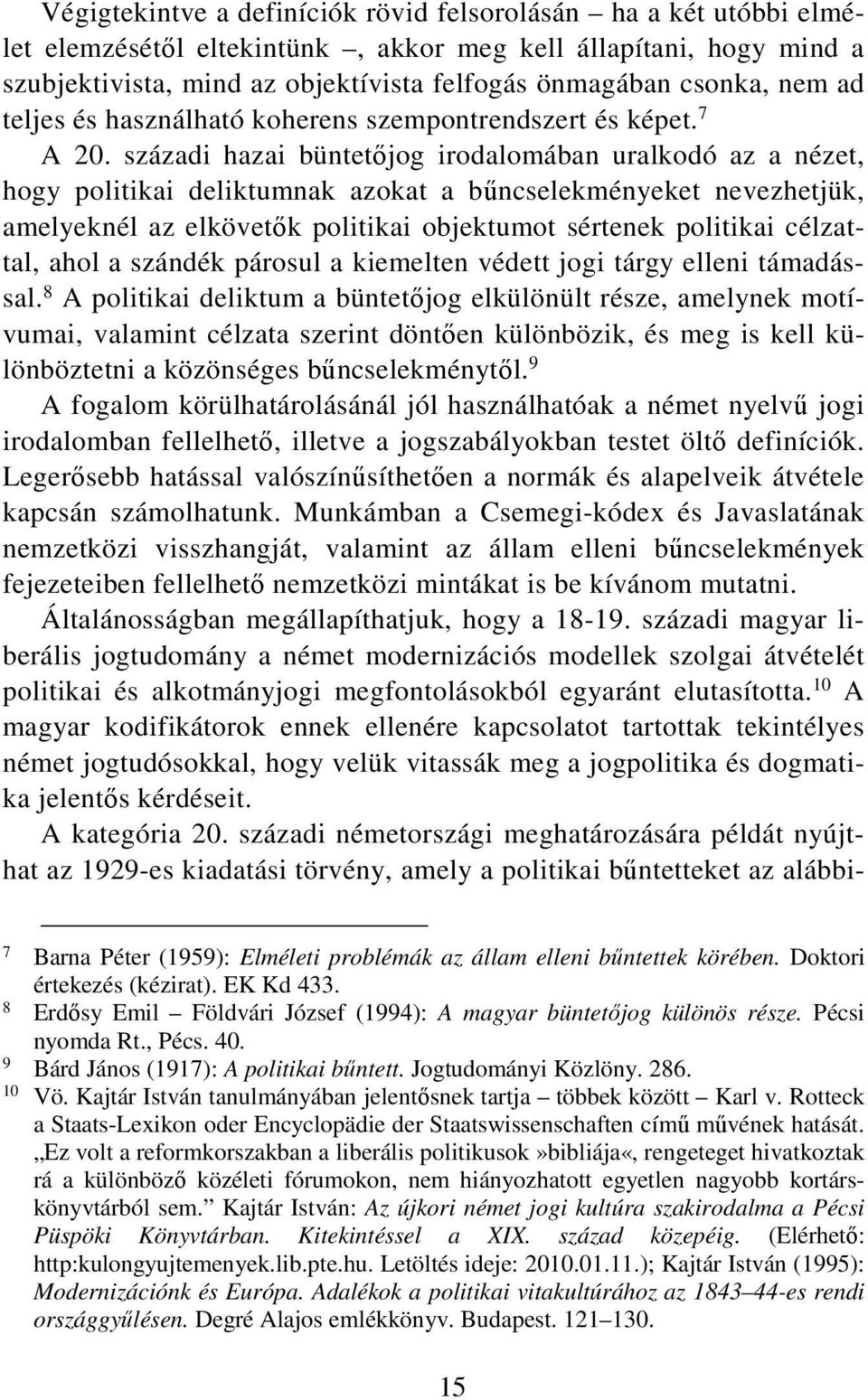 századi hazai büntetőjog irodalomában uralkodó az a nézet, hogy politikai deliktumnak azokat a bűncselekményeket nevezhetjük, amelyeknél az elkövetők politikai objektumot sértenek politikai