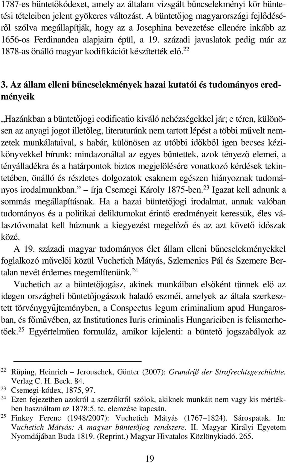 századi javaslatok pedig már az 1878-as önálló magyar kodifikációt készítették elő. 22 3.