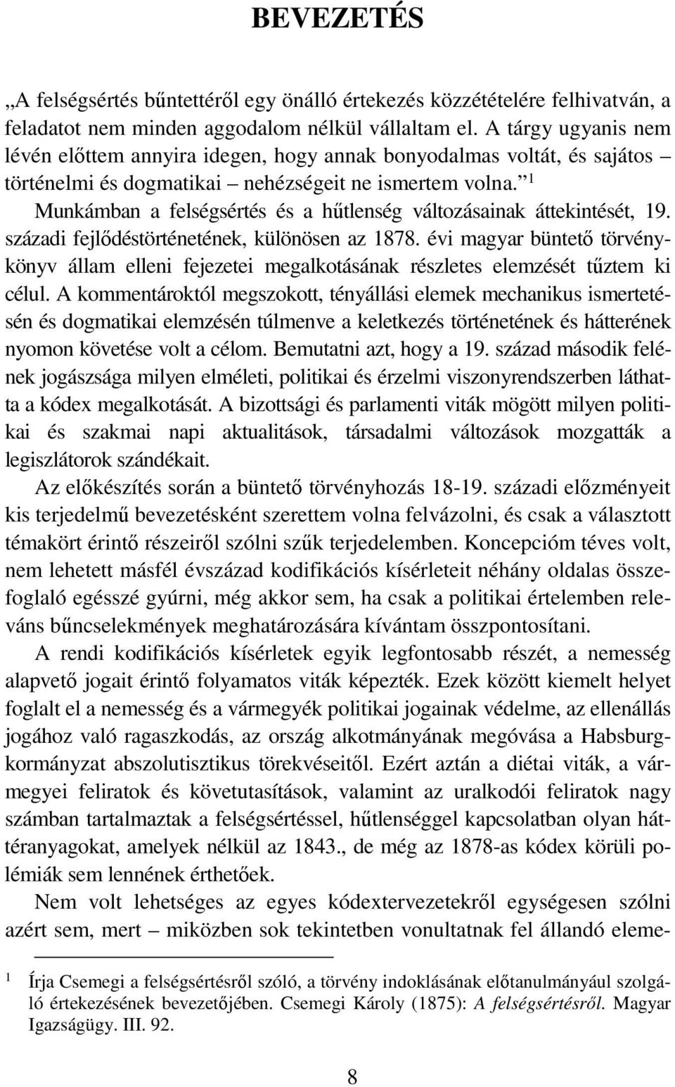 1 Munkámban a felségsértés és a hűtlenség változásainak áttekintését, 19. századi fejlődéstörténetének, különösen az 1878.