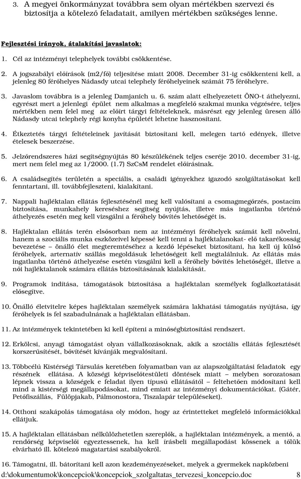 December 31-ig csökkenteni kell, a jelenleg 80 es Nádasdy utcai telephely einek számát 75 re. 3. Javaslom továbbra is a jelenleg Damjanich u. 6.