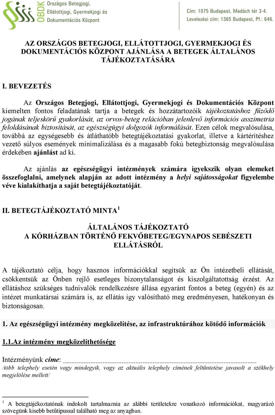 gyakorlását, az orvos-beteg relációban jelenlevő információs asszimetria feloldásának biztosítását, az egészségügyi dolgozók informálását.