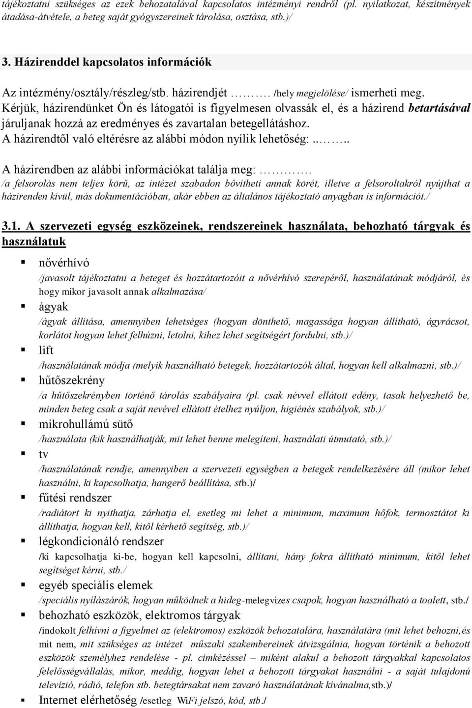 Kérjük, házirendünket Ön és látogatói is figyelmesen olvassák el, és a házirend betartásával járuljanak hozzá az eredményes és zavartalan betegellátáshoz.