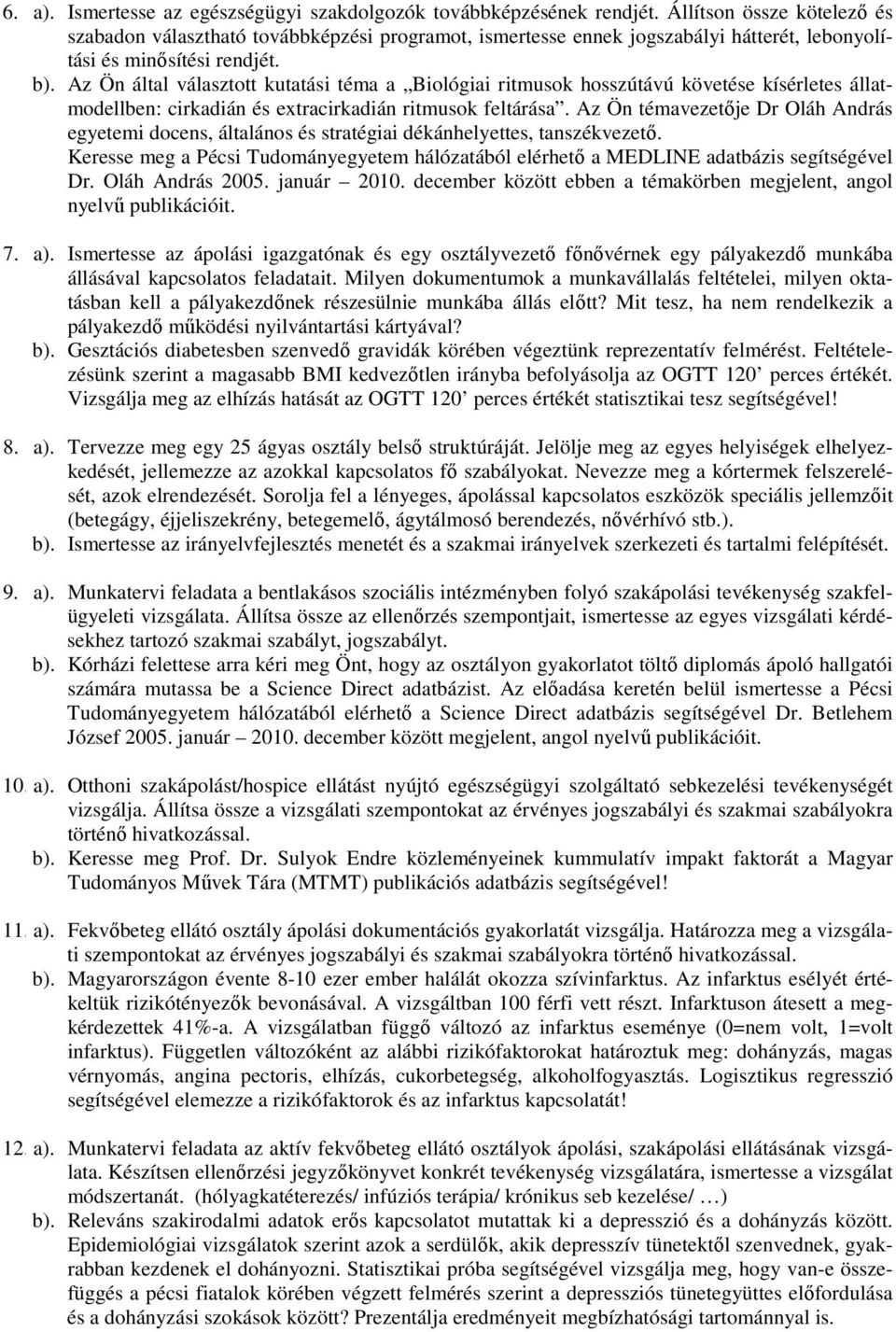 Az Ön által választott kutatási téma a Biológiai ritmusok hosszútávú követése kísérletes állatmodellben: cirkadián és extracirkadián ritmusok feltárása.