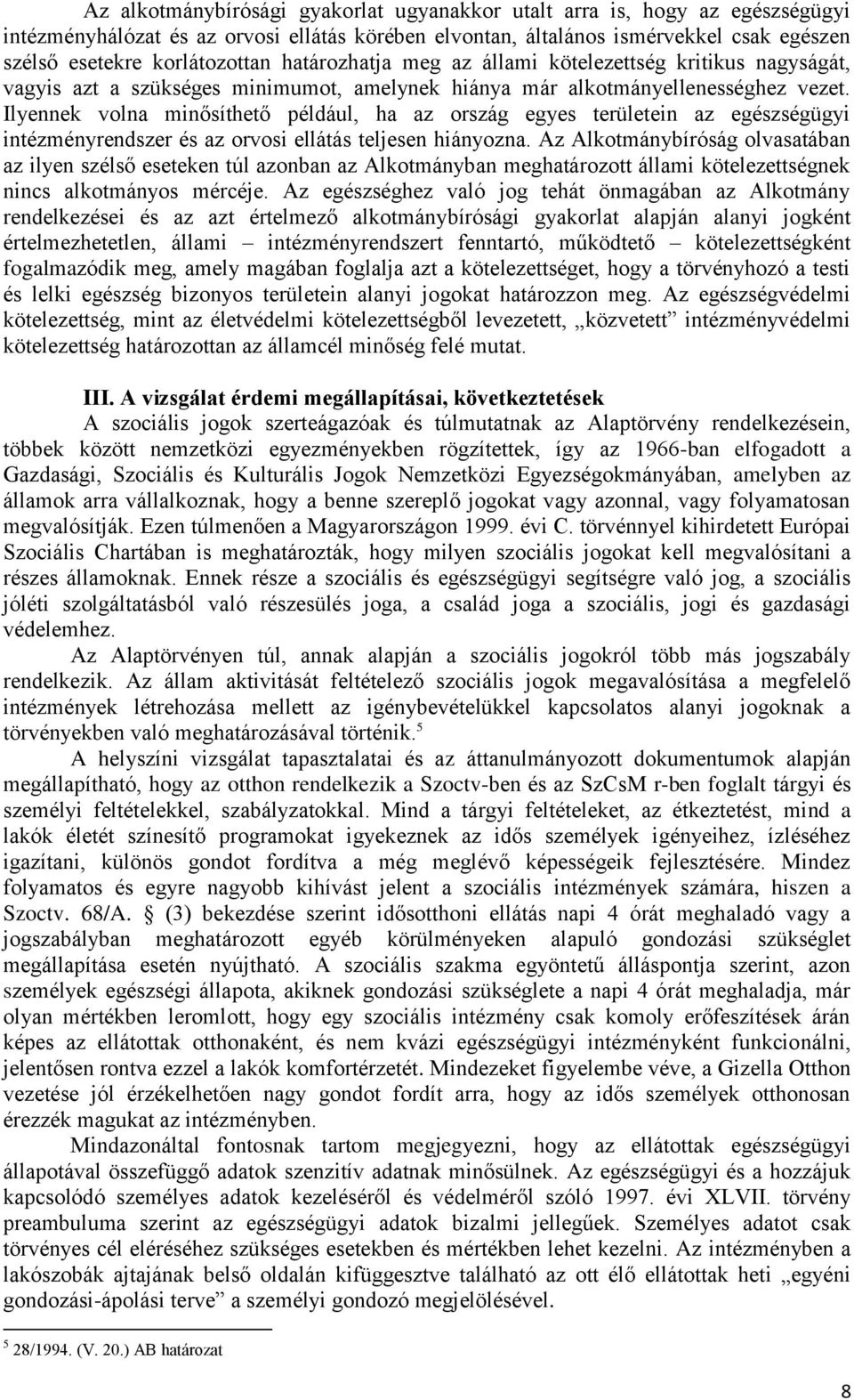 Ilyennek volna minősíthető például, ha az ország egyes területein az egészségügyi intézményrendszer és az orvosi ellátás teljesen hiányozna.