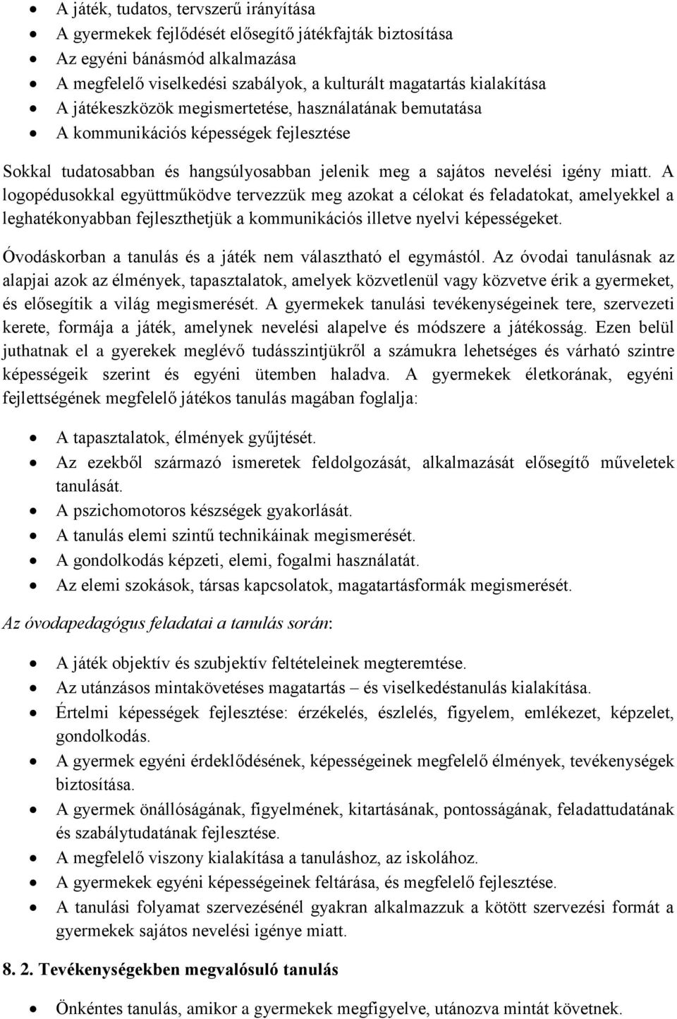 A logopédusokkal együttműködve tervezzük meg azokat a célokat és feladatokat, amelyekkel a leghatékonyabban fejleszthetjük a kommunikációs illetve nyelvi képességeket.