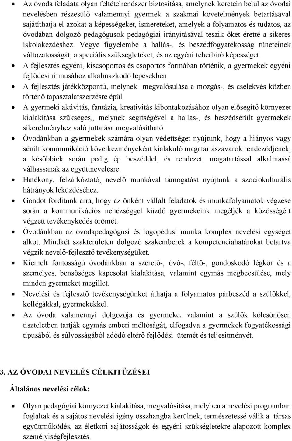 Vegye figyelembe a hallás-, és beszédfogyatékosság tüneteinek változatosságát, a speciális szükségleteket, és az egyéni teherbíró képességet.