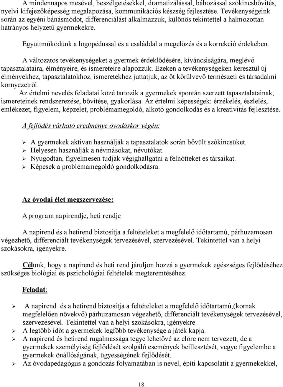 Együttműködünk a logopédussal és a családdal a megelőzés és a korrekció érdekében.