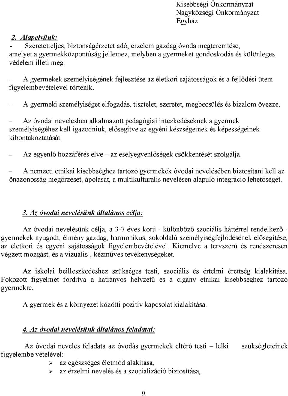 A gyermekek személyiségének fejlesztése az életkori sajátosságok és a fejlődési ütem figyelembevételével történik.