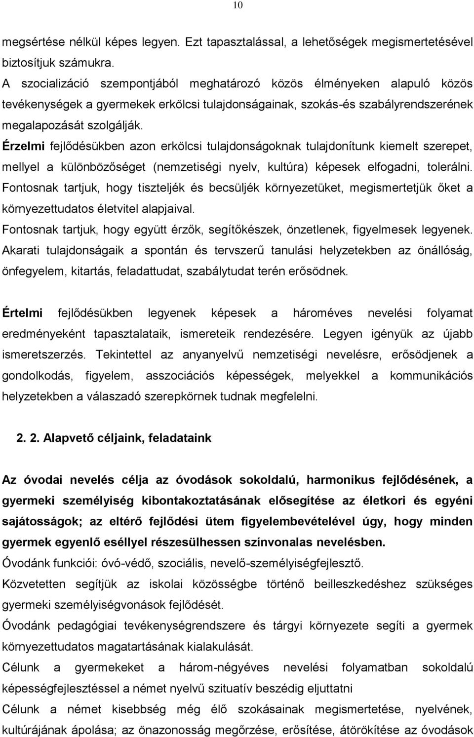 Érzelmi fejlődésükben azon erkölcsi tulajdonságoknak tulajdonítunk kiemelt szerepet, mellyel a különbözőséget (nemzetiségi nyelv, kultúra) képesek elfogadni, tolerálni.