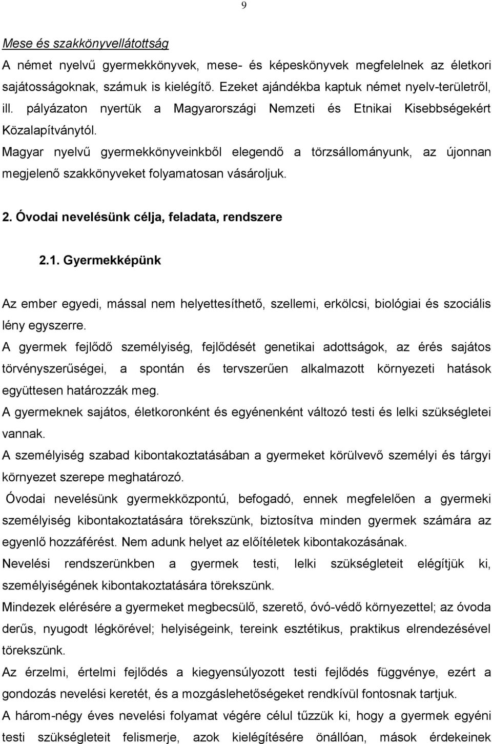 Magyar nyelvű gyermekkönyveinkből elegendő a törzsállományunk, az újonnan megjelenő szakkönyveket folyamatosan vásároljuk. 2. Óvodai nevelésünk célja, feladata, rendszere 2.1.