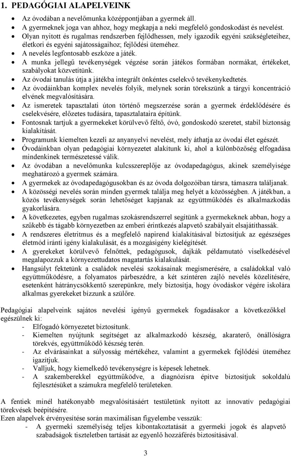 A munka jellegű tevékenységek végzése során játékos formában normákat, értékeket, szabályokat közvetítünk. Az óvodai tanulás útja a játékba integrált önkéntes cselekvő tevékenykedtetés.