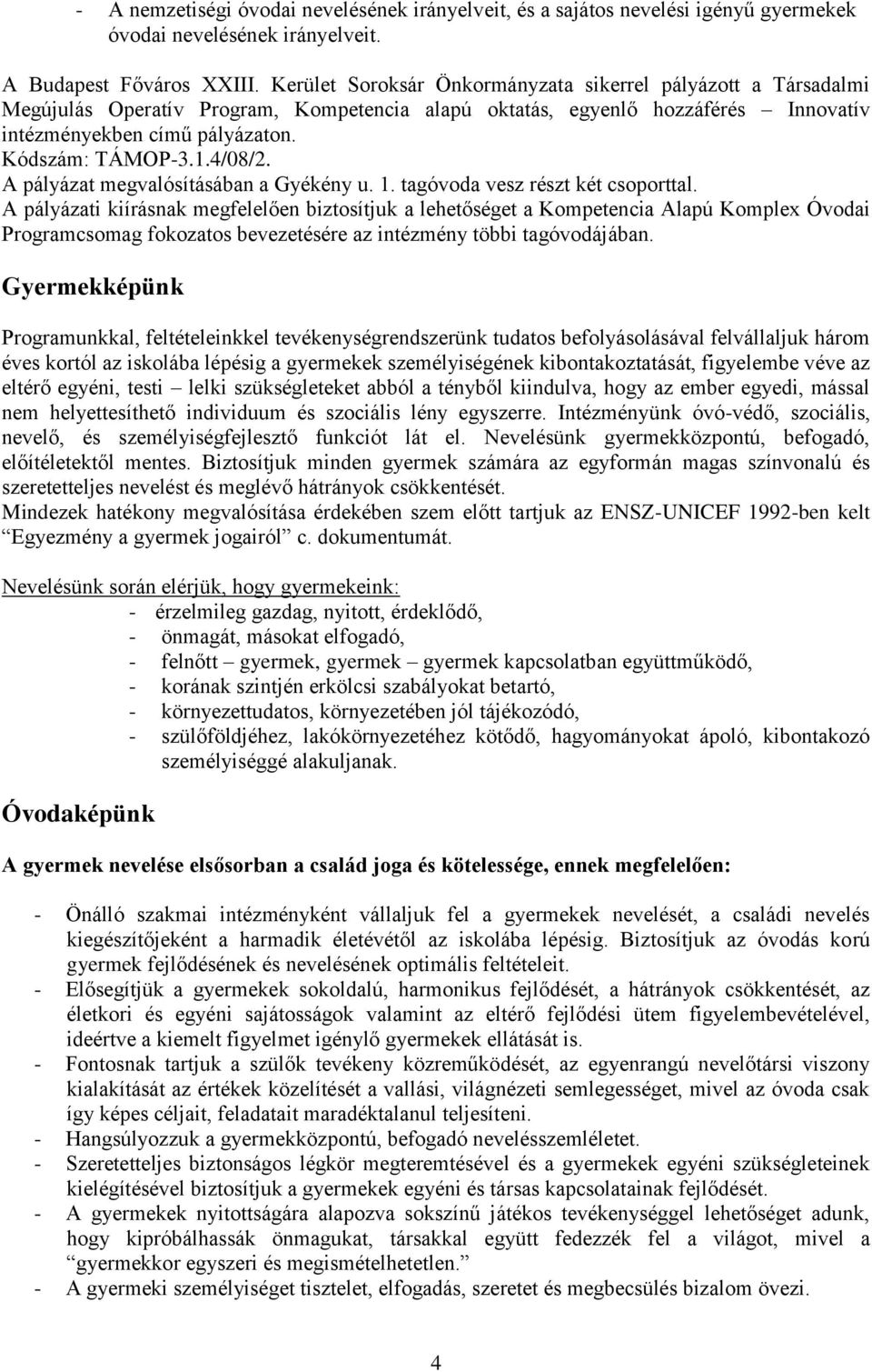 4/08/2. A pályázat megvalósításában a Gyékény u. 1. tagóvoda vesz részt két csoporttal.