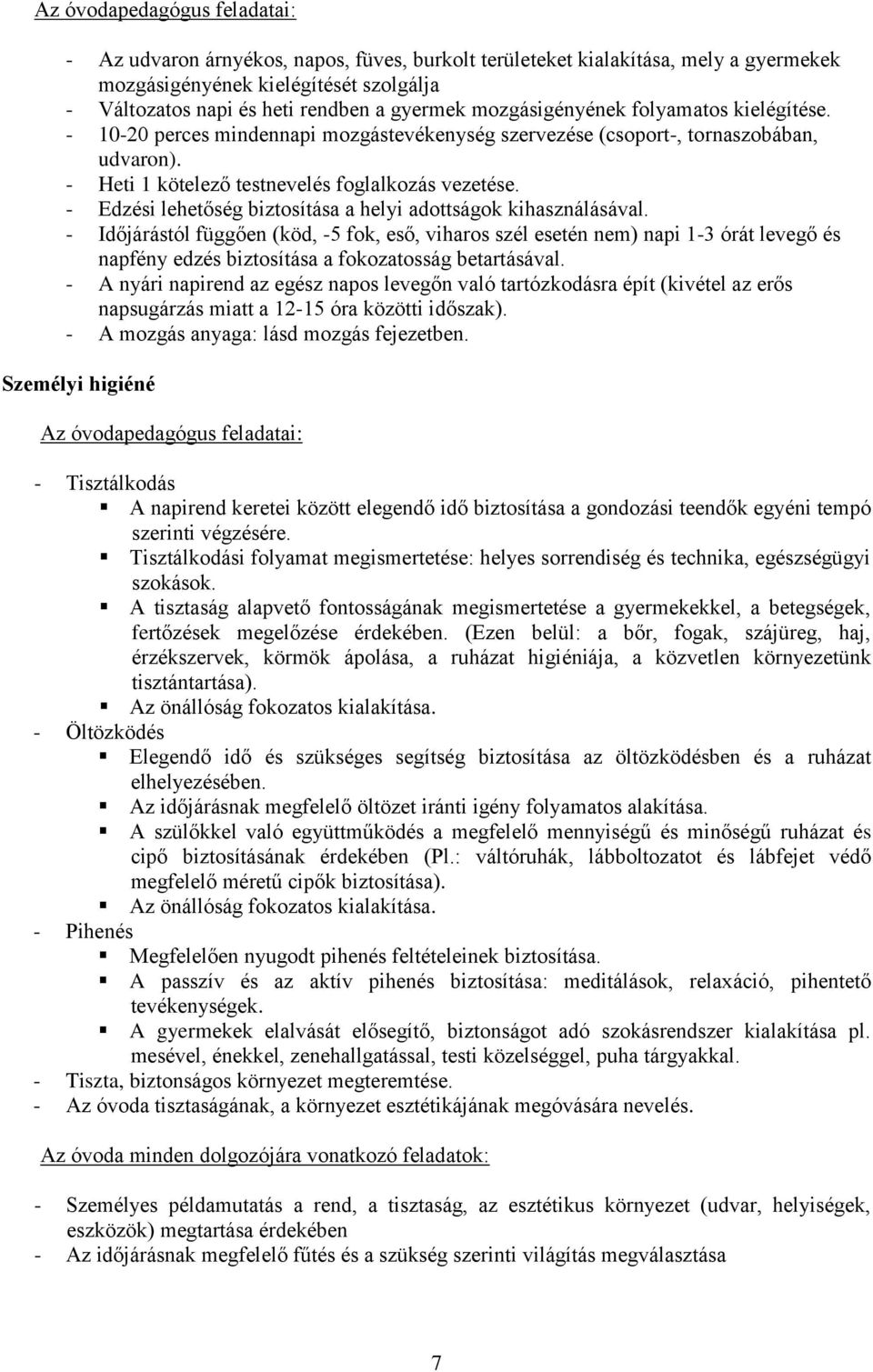 - Edzési lehetőség biztosítása a helyi adottságok kihasználásával.