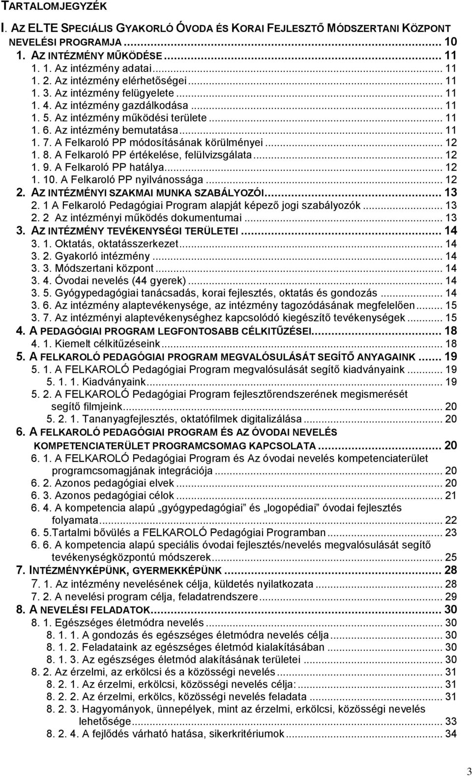 A Felkaroló PP módosításának körülményei... 12 1. 8. A Felkaroló PP értékelése, felülvizsgálata... 12 1. 9. A Felkaroló PP hatálya... 12 1. 10. A Felkaroló PP nyilvánossága... 12 2.