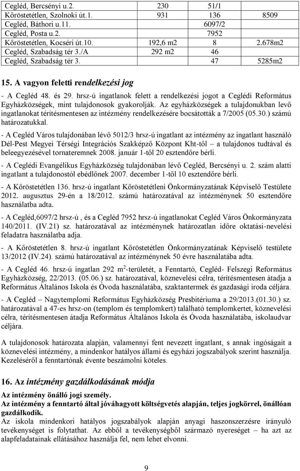 hrsz-ú ingatlanok felett a rendelkezési jogot a Ceglédi Református Egyházközségek, mint tulajdonosok gyakorolják.