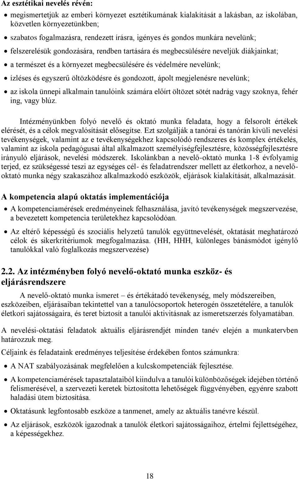 öltözködésre és gondozott, ápolt megjelenésre nevelünk; az iskola ünnepi alkalmain tanulóink számára előírt öltözet sötét nadrág vagy szoknya, fehér ing, vagy blúz.