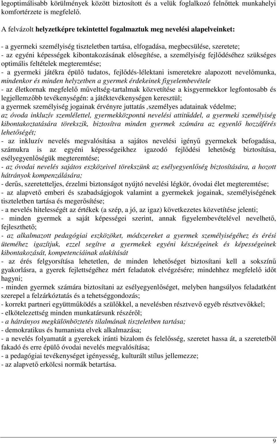 kibontakozásának elısegítése, a személyiség fejlıdéséhez szükséges optimális feltételek megteremtése; - a gyermeki játékra épülı tudatos, fejlıdés-lélektani ismeretekre alapozott nevelımunka,