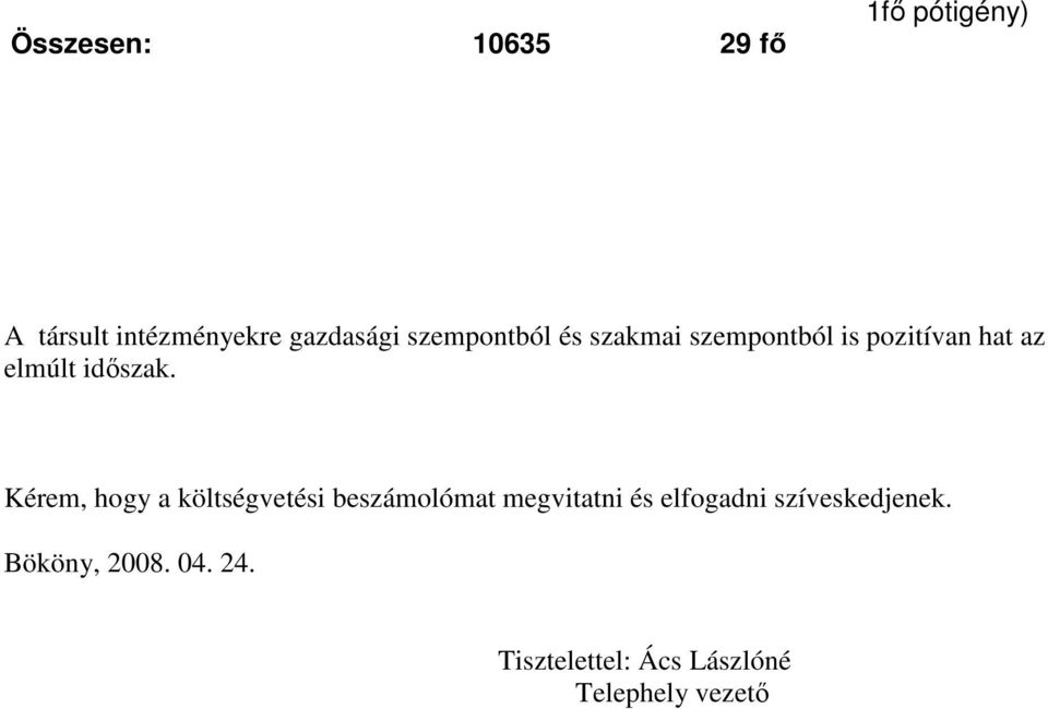 Kérem, hogy a költségvetési beszámolómat megvitatni és elfogadni
