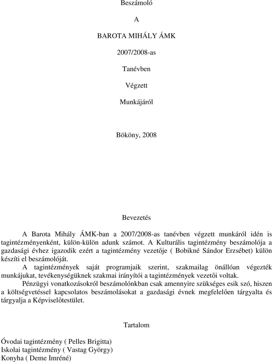 A tagintézmények saját programjaik szerint, szakmailag önállóan végezték munkájukat, tevékenységüknek szakmai irányítói a tagintézmények vezetői voltak.