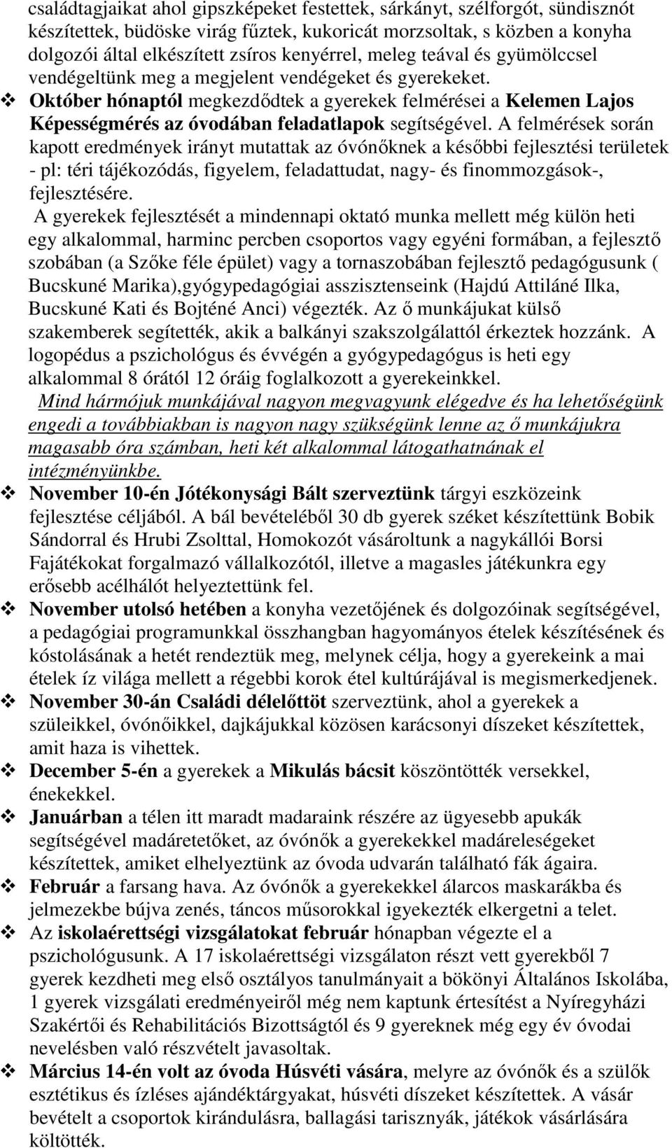 Október hónaptól megkezdődtek a gyerekek felmérései a Kelemen Lajos Képességmérés az óvodában feladatlapok segítségével.