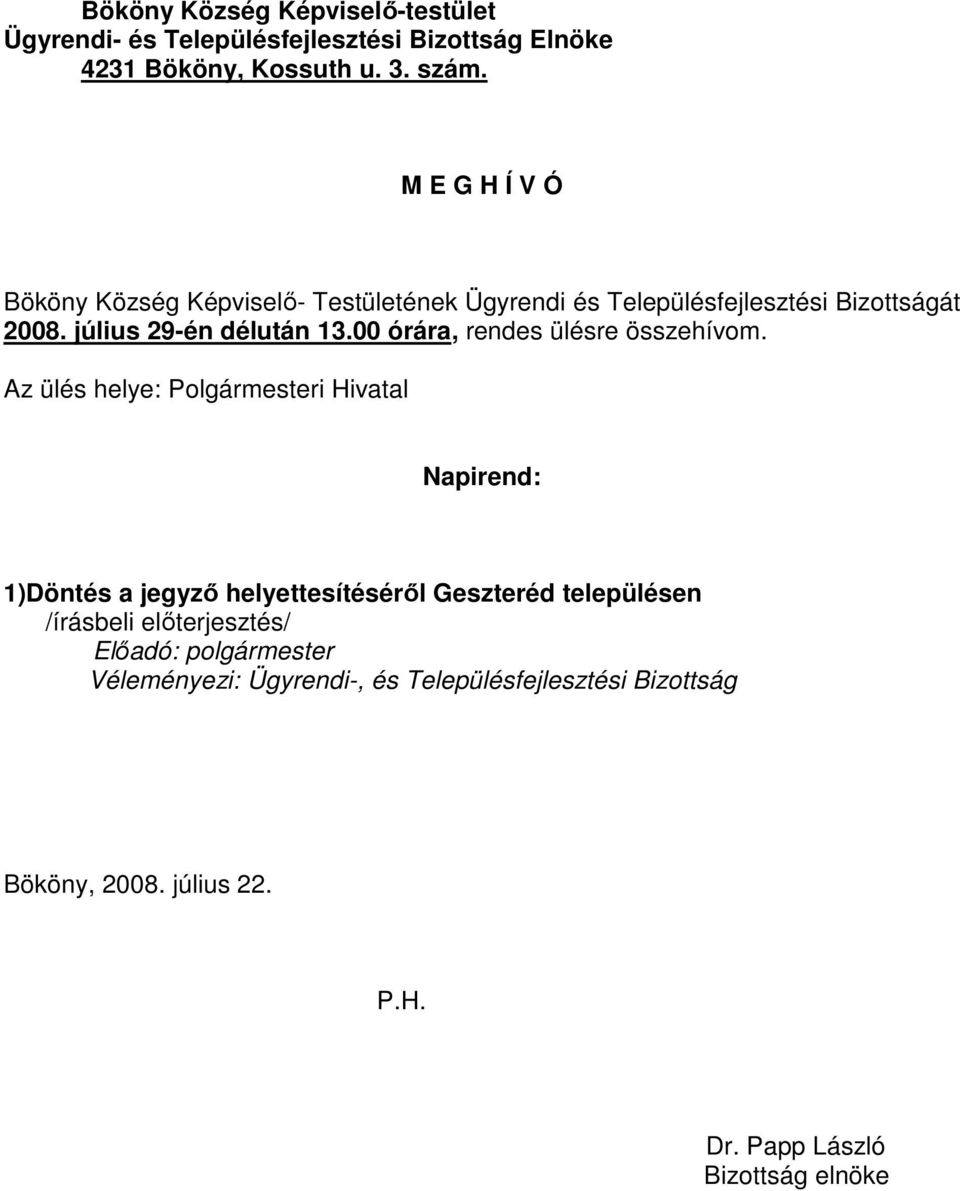 00 órára, rendes ülésre összehívom.