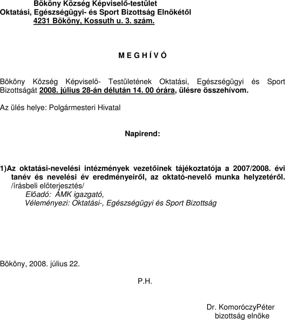 Az ülés helye: Polgármesteri Hivatal Napirend: 1)Az oktatási-nevelési intézmények vezetőinek tájékoztatója a 2007/2008.