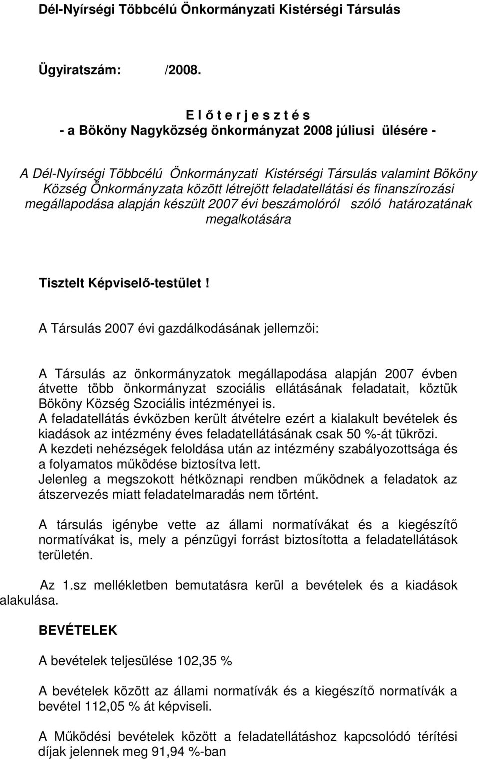 feladatellátási és finanszírozási megállapodása alapján készült 2007 évi beszámolóról szóló határozatának megalkotására Tisztelt Képviselő-testület!