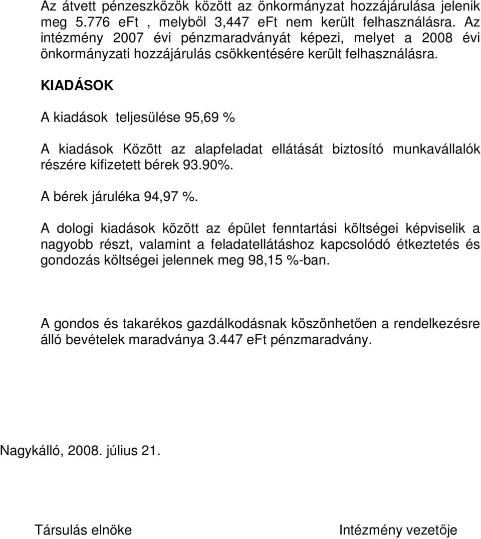 KIADÁSOK A kiadások teljesülése 95,69 % A kiadások Között az alapfeladat ellátását biztosító munkavállalók részére kifizetett bérek 93.90%. A bérek járuléka 94,97 %.