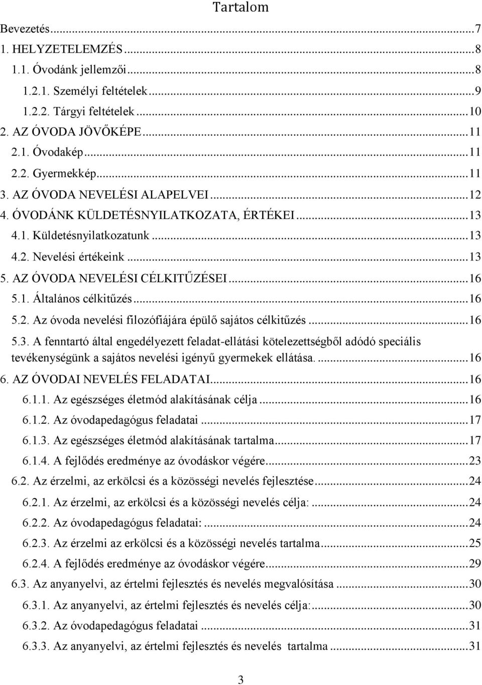 .. 16 5.2. Az óvoda nevelési filozófiájára épülő sajátos célkitűzés... 16 5.3.