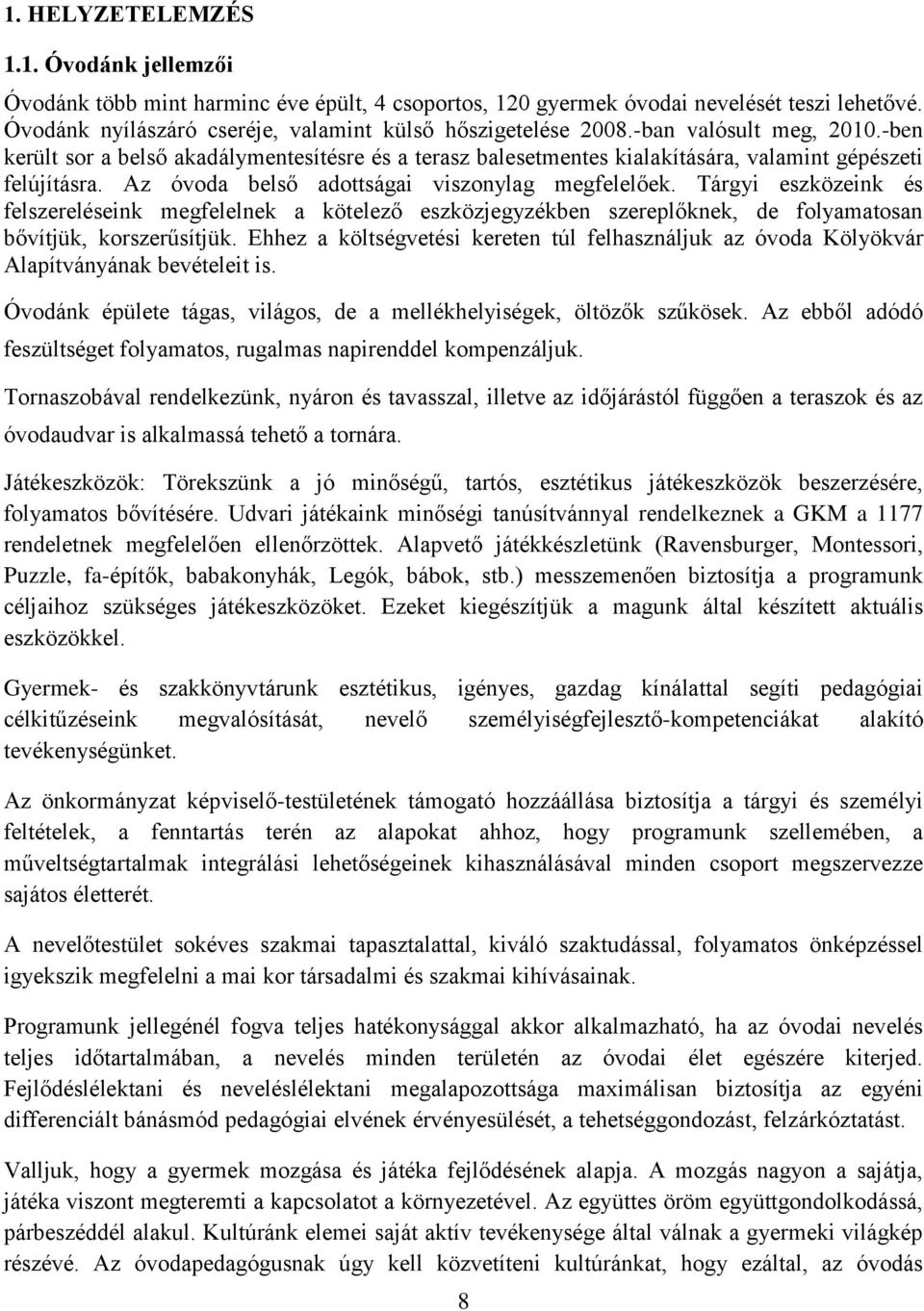 Tárgyi eszközeink és felszereléseink megfelelnek a kötelező eszközjegyzékben szereplőknek, de folyamatosan bővítjük, korszerűsítjük.