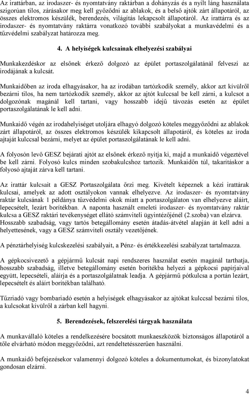 Az irattárra és az irodaszer- és nyomtatvány raktárra vonatkozó további szabályokat a munkavédelmi és a tűzvédelmi szabályzat határozza meg. 4.