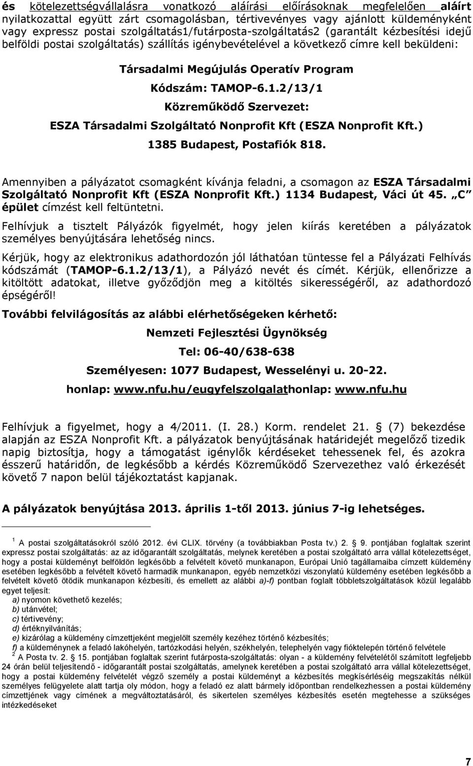 Kódszám: TAMOP-6.1.2/13/1 Közreműködő Szervezet: ESZA Társadalmi Szolgáltató Nonprofit Kft (ESZA Nonprofit Kft.) 1385 Budapest, Postafiók 818.