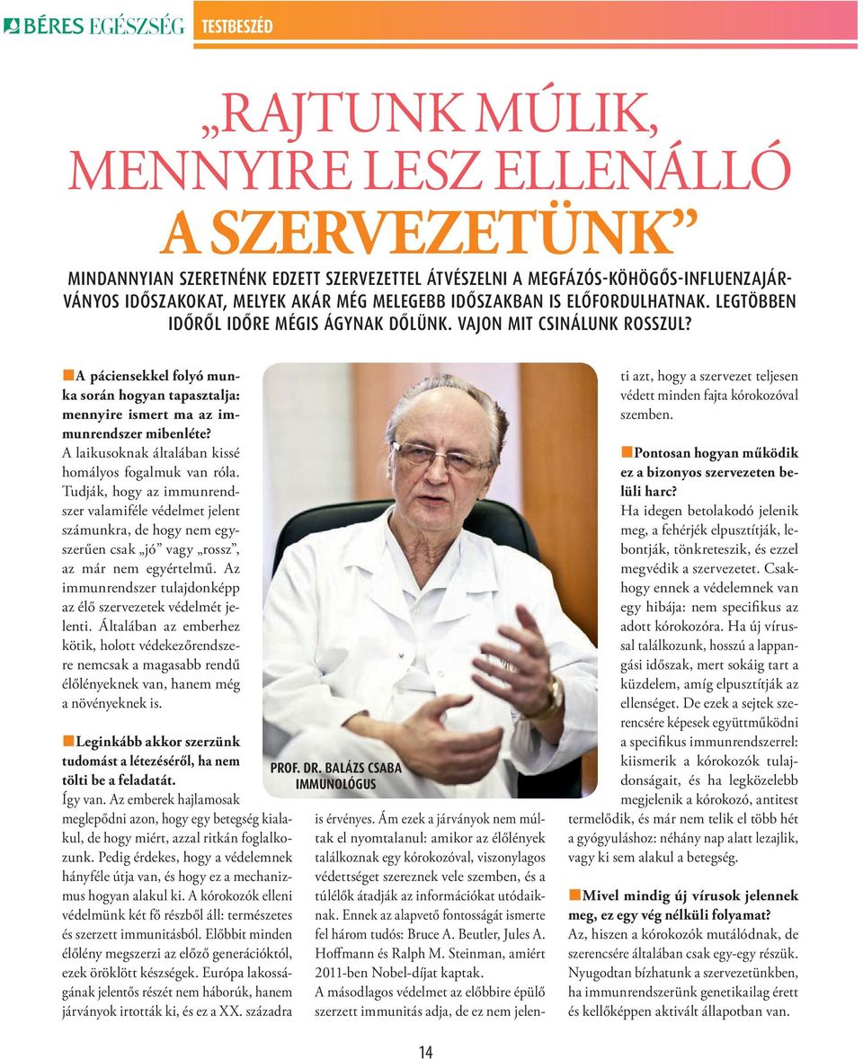 A páciensekkel folyó munka során hogyan tapasztalja: mennyire ismert ma az immunrendszer mibenléte? A laikusoknak általában kissé homályos fogalmuk van róla.