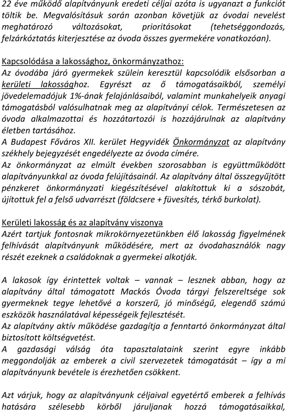 Kapcsolódása a lakossághoz, önkormányzathoz: Az óvodába járó gyermekek szülein keresztül kapcsolódik elsősorban a kerületi lakossághoz.