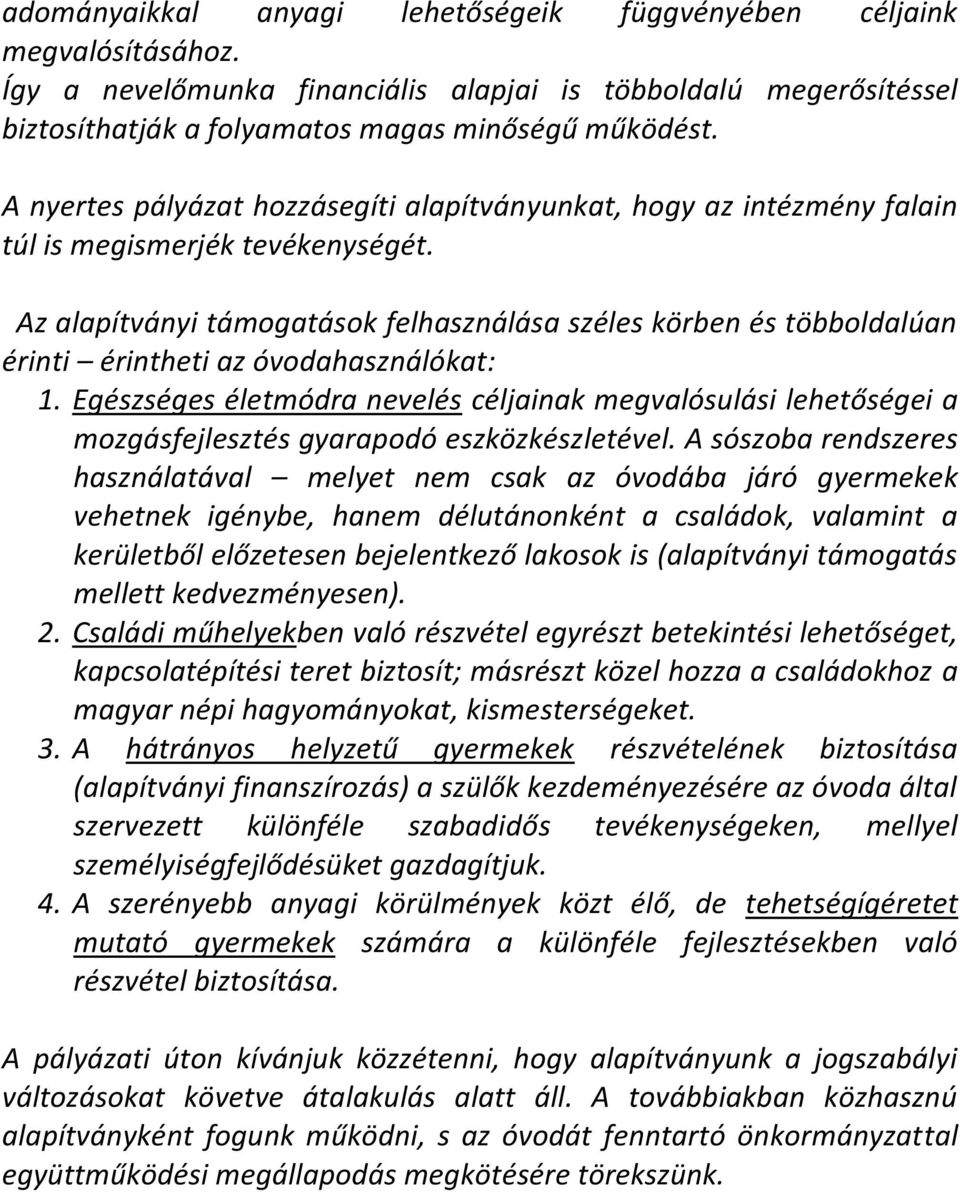 Az alapítványi támogatások felhasználása széles körben és többoldalúan érinti érintheti az óvodahasználókat: 1.