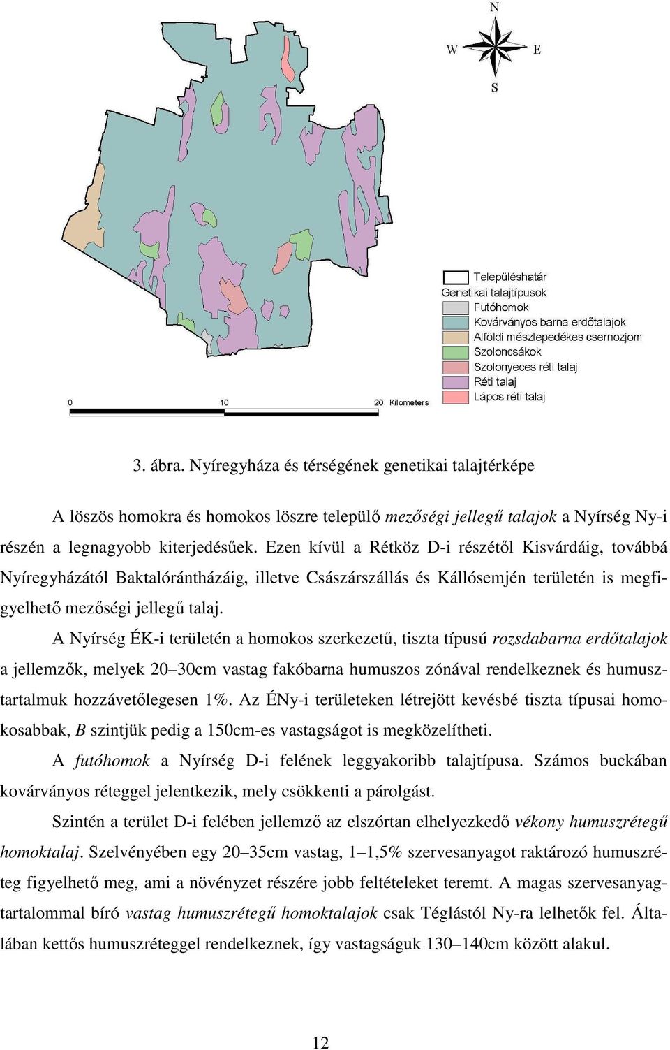 A Nyírség ÉK-i területén a homokos szerkezető, tiszta típusú rozsdabarna erdıtalajok a jellemzık, melyek 20 30cm vastag fakóbarna humuszos zónával rendelkeznek és humusztartalmuk hozzávetılegesen 1%.