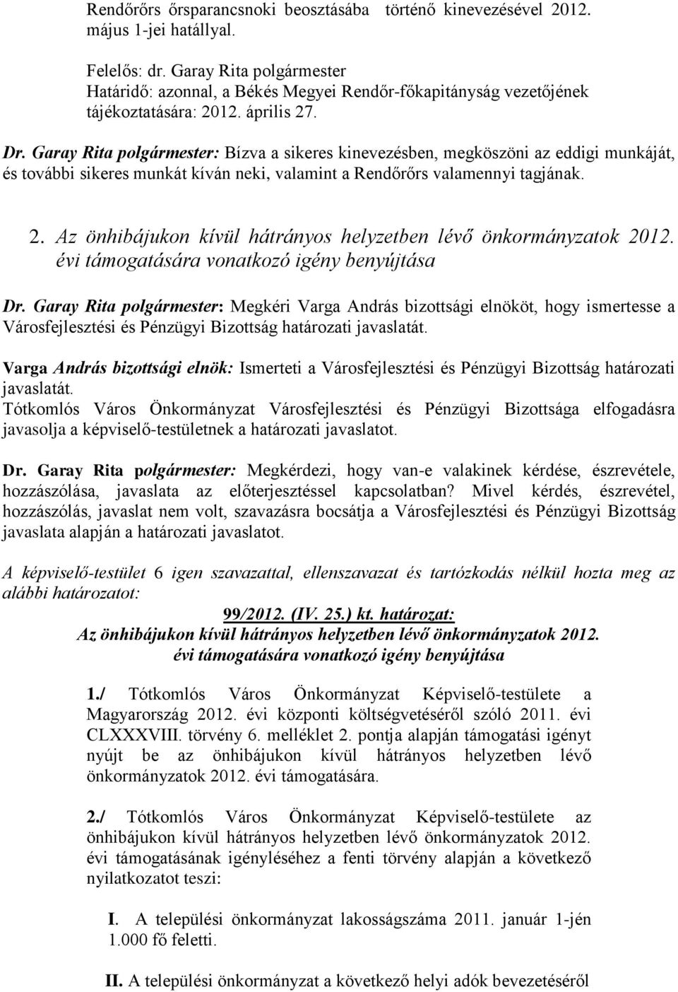 Az önhibájukon kívül hátrányos helyzetben lévő önkormányzatok 2012. évi támogatására vonatkozó igény benyújtása Dr.