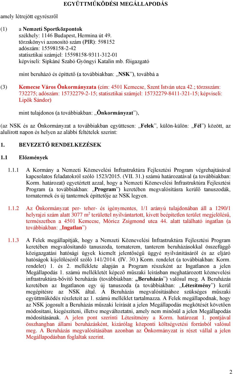 főigazgató mint beruházó és építtető (a továbbiakban: NSK ), továbbá a (3) Kemecse Város Önkormányzata (cím: 4501 Kemecse, Szent István utca 42.