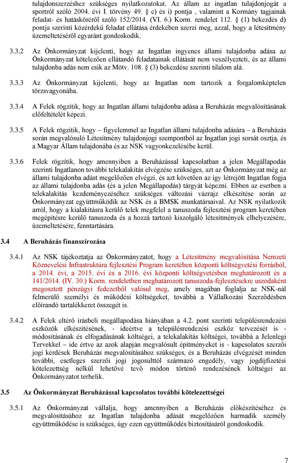 (1) bekezdés d) pontja szerinti közérdekű feladat ellátása érdekében szerzi meg, azzal, hogy a létesítmény üzemeltetéséről egyaránt gondoskodik. 3.