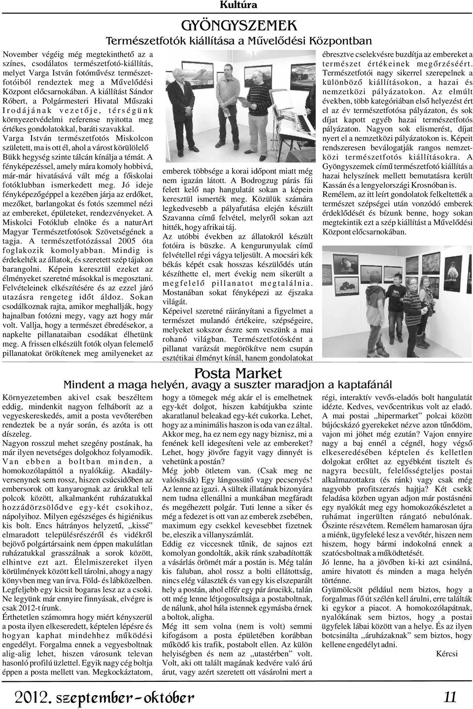 melyet Varga István fotómûvész természetkülönbözõ Természetfotói nagy sikerrel szerepelnek a fotóiból rendeztek meg a Mûvelõdési kiállításokon, a hazai és Központ elõcsarnokában.