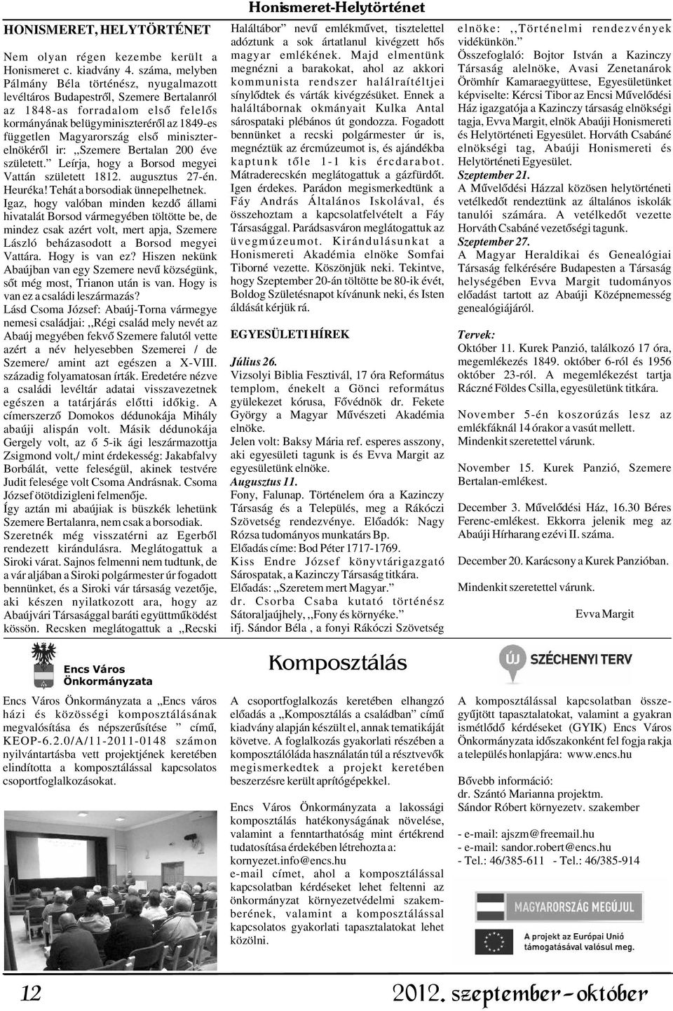 száma, melyben megnézni a barakokat, ahol az akkori Társaság alelnöke, Avasi Zenetanárok Pálmány Béla történész, nyugalmazott kommunista rendszer halálraítéltjei Örömhír Kamaraegyüttese,