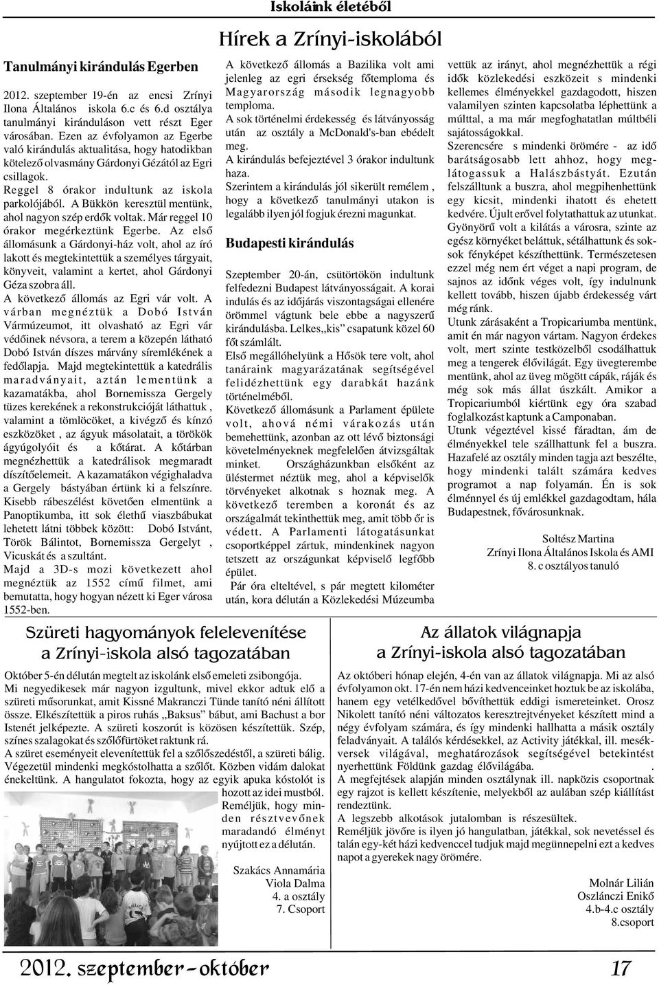 valamilyen szinten kapcsolatba léphettünk a tanulmányi kiránduláson vett részt Eger A sok történelmi érdekesség és látványosság múlttal, a ma már megfoghatatlan múltbéli városában.