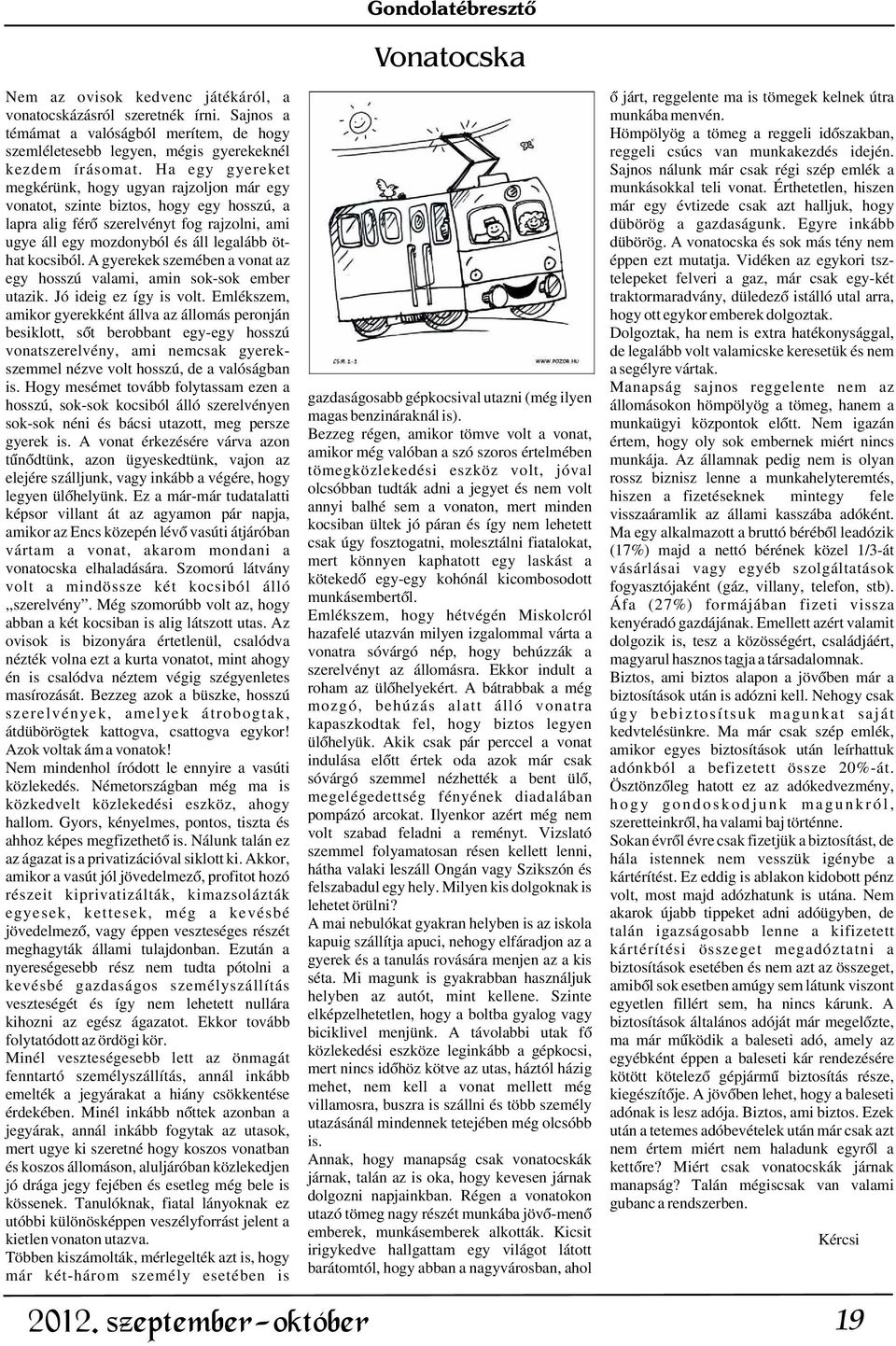 Ha egy gyereket Sajnos nálunk már csak régi szép emlék a megkérünk, hogy ugyan rajzoljon már egy munkásokkal teli vonat.