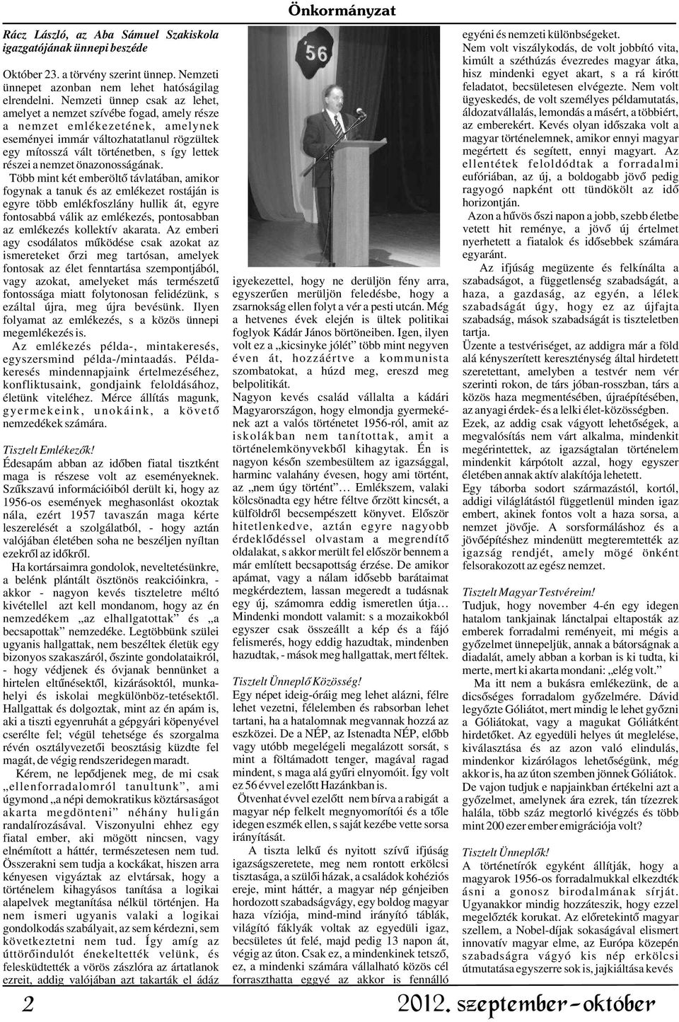Nemzeti hisz mindenki egyet akart, s a rá kirótt ünnepet azonban nem lehet hatóságilag feladatot, becsületesen elvégezte. Nem volt elrendelni.