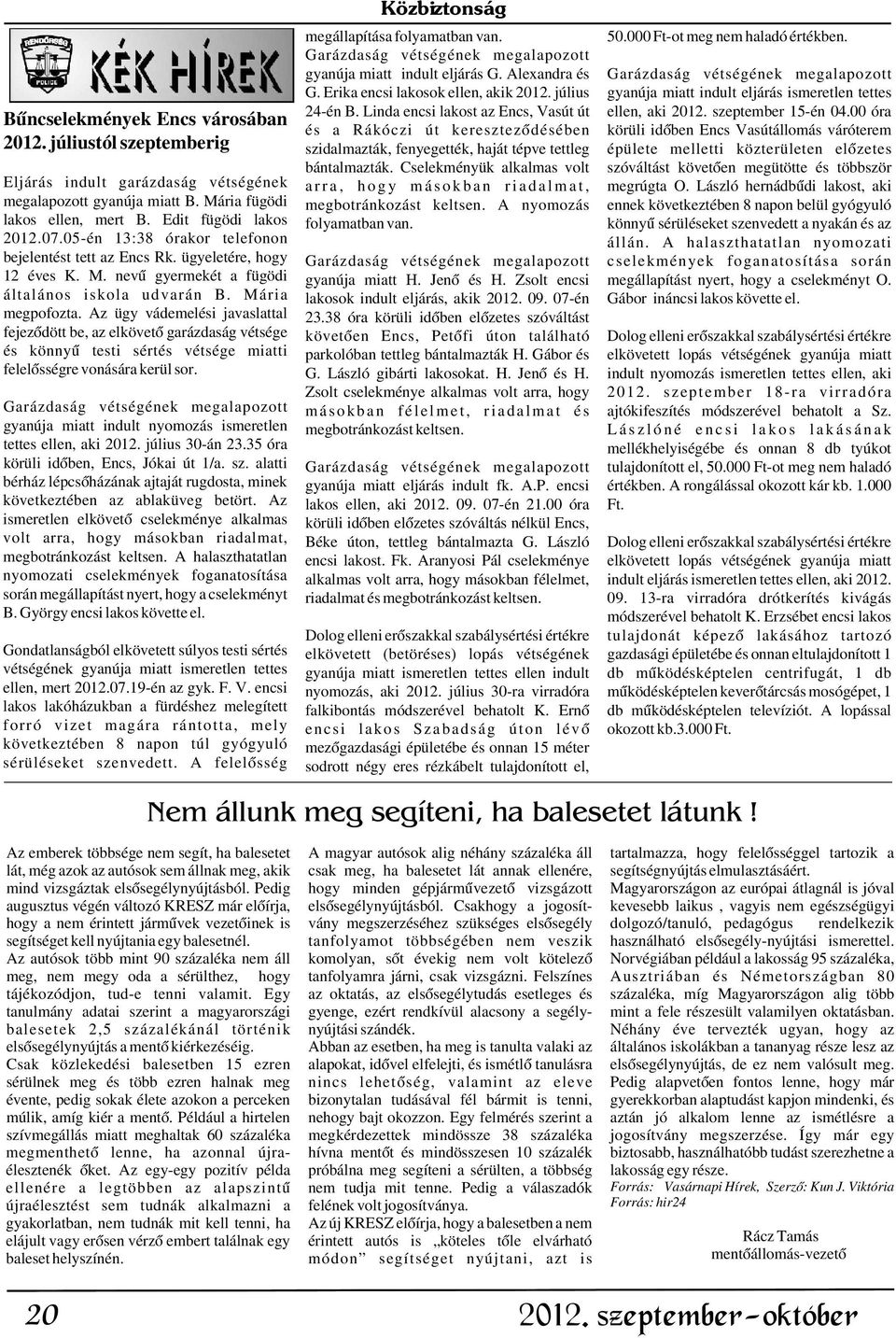 00 óra Bûncselekmények Encs városában és a Rákóczi út keresztezõdésében körüli idõben Encs Vasútállomás váróterem 2012.