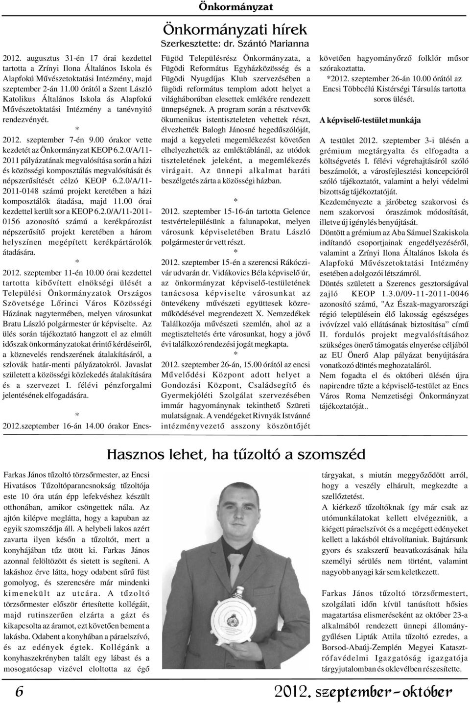 00 órától a Szent László fügödi református templom adott helyet a Encsi Többcélú Kistérségi Társulás tartotta Katolikus Általános Iskola ás Alapfokú világháborúban elesettek emlékére rendezett soros