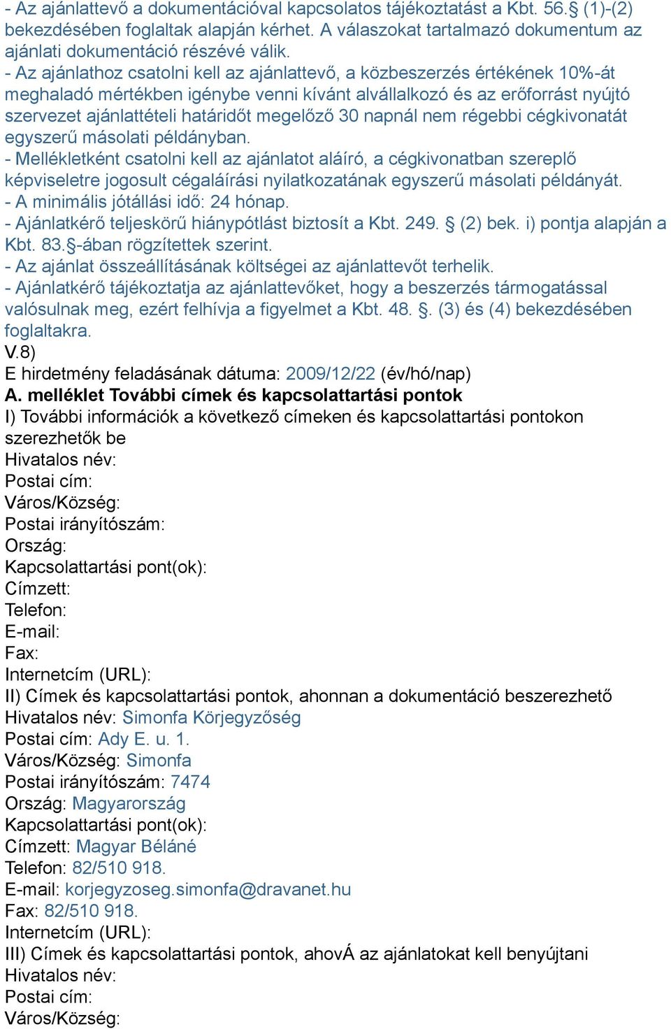 30 napnál nem régebbi cégkivonatát egyszerű másolati példányban.