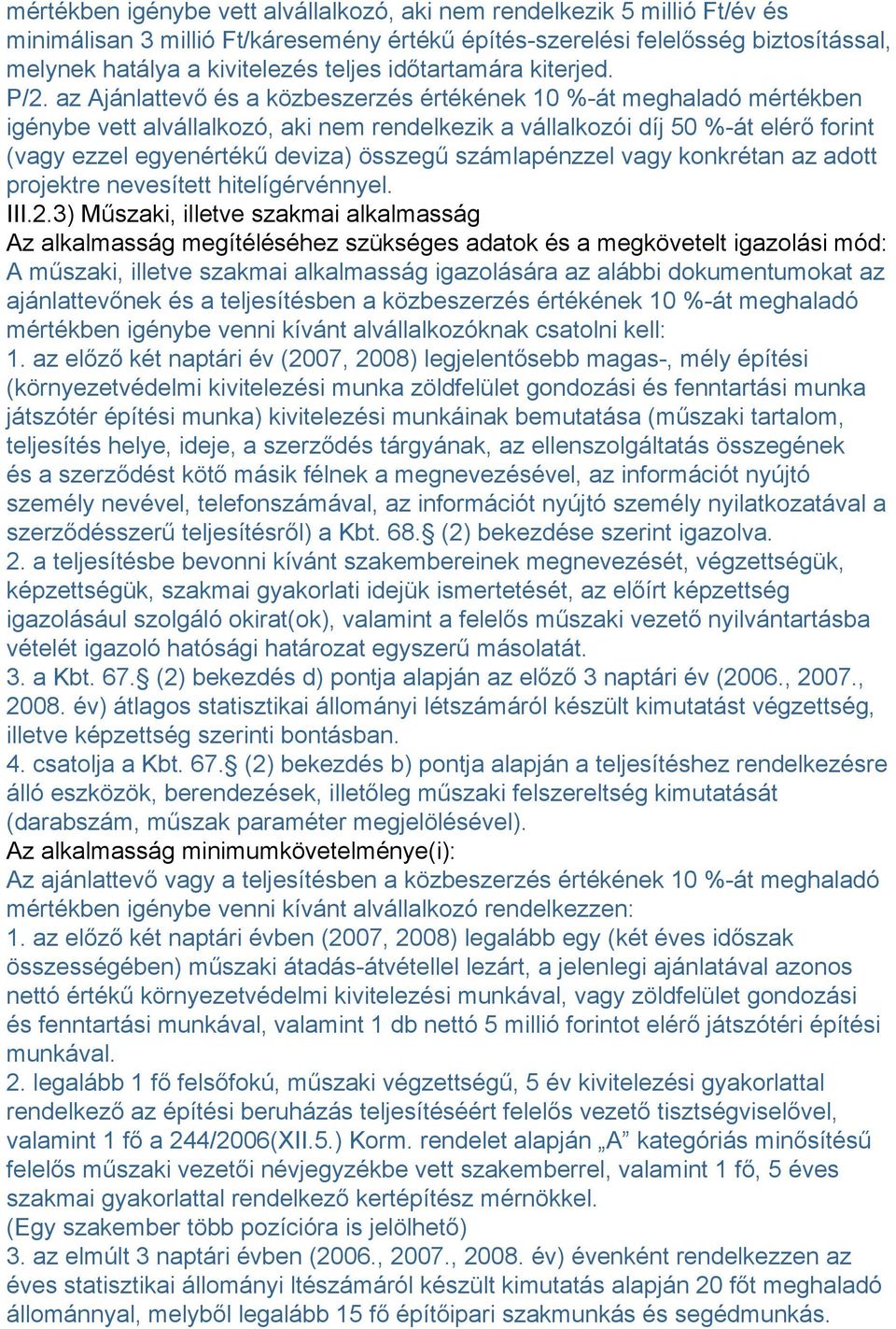 az Ajánlattevő és a közbeszerzés értékének 10 %-át meghaladó mértékben igénybe vett alvállalkozó, aki nem rendelkezik a vállalkozói díj 50 %-át elérő forint (vagy ezzel egyenértékű deviza) összegű